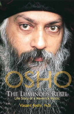 Osho, the Luminous Rebel(English, Paperback, Joshi Vasant Dr Ph.D.)