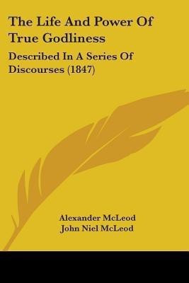 The Life And Power Of True Godliness(English, Paperback, McLeod Alexander)