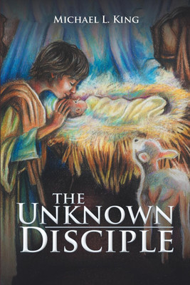 The Unknown Disciple(English, Paperback, King Michael L)