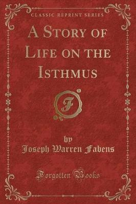 A Story of Life on the Isthmus (Classic Reprint)(English, Paperback, Fabens Joseph Warren)