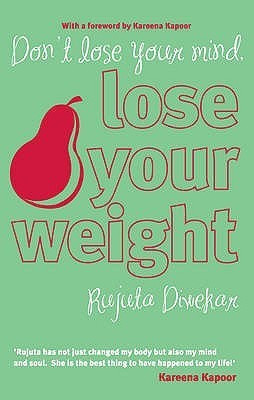 Don't Lose Your Mind, Lose Your Weight(English, Paperback, Diwekar Rujuta)