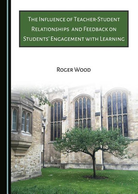 The Influence of Teacher-Student Relationships and Feedback on Students' Engagement with Learning(English, Hardcover, Wood Roger)
