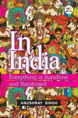 In India: Everything is Sunshine and Rainbows!(English, Paperback, Singh Anushray)
