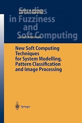 New Soft Computing Techniques for System Modeling, Pattern Classification and Image Processing(English, Paperback, Rutkowski Leszek)