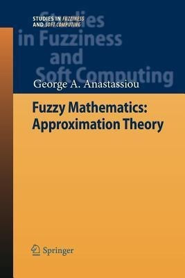Fuzzy Mathematics: Approximation Theory(English, Paperback, Anastassiou George A.)