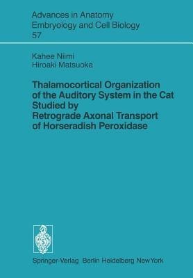 Thalamocortical Organization of the Auditory System in the Cat Studied by Retrograde Axonal Transport of Horseradish Peroxidase(English, Paperback, Niimi Kahee)