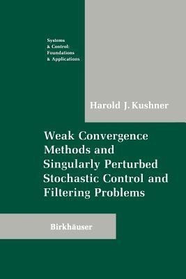 Weak Convergence Methods and Singularly Perturbed Stochastic Control and Filtering Problems(English, Paperback, Kushner Harold)