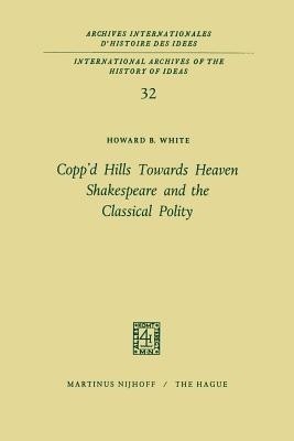 Copp'd Hills Towards Heaven Shakespeare and the Classical Polity(English, Paperback, White Howard B.)