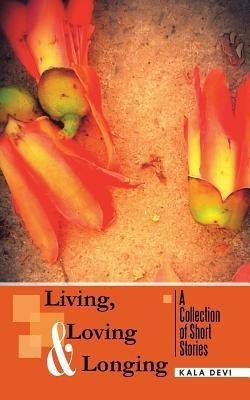 Living, Loving and Longing - A Collection of Short Stories(English, Paperback, Devi Kala)