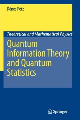 Quantum Information Theory and Quantum Statistics(English, Paperback, Petz Denes)