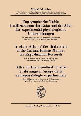Topographische Tafeln des Hirnstamms der Katze und des Affen fur experimental-physiologische Untersuchungen / A short Atlas of the Brain Stem of the Cat and Rhesus Monkey for Experimental Research / Atlas du tronc cerebral du chat et du singe a l'usage de la neurophysiologie experimentale(German, Pa