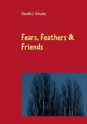 Fears, Feathers & Friends(English, Paperback, Schulze Claudia J)