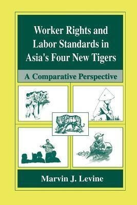 Worker Rights and Labor Standards in Asia's Four New Tigers(English, Paperback, Levine Marvin J.)