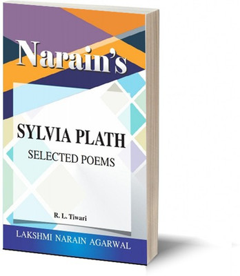 Narain's Selected Poems(English): SYLVIA PLATH [Paperback] R.L. Tiwari-Introduction to the Poet, Introduction to the Poems, Paraphrase, Explanations, Questions and Answers(Paperback, R.L.Tiwari)