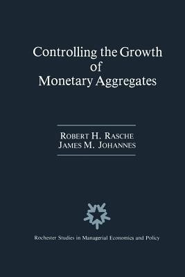 Controlling the Growth of Monetary Aggregates(English, Paperback, Rasche Robert H.)