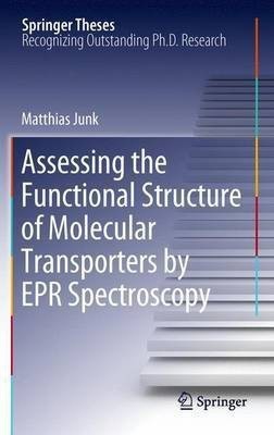 Assessing the Functional Structure of Molecular Transporters by EPR Spectroscopy(English, Paperback, J.N.Junk Matthias)