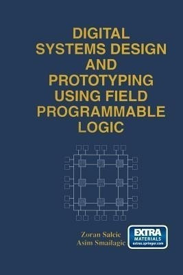 Digital Systems Design and Prototyping Using Field Programmable Logic(English, Paperback, Salcic Zoran)