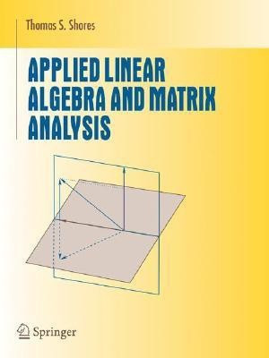 Applied Linear Algebra and Matrix Analysis 1st Edition(English, Paperback, Shores Thomas S.)