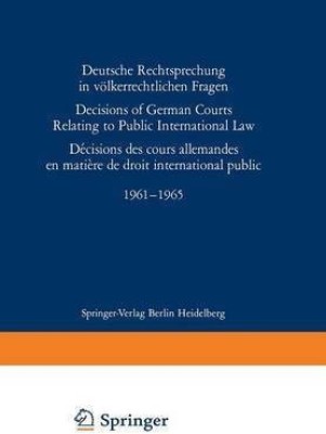 Deutsche Rechtsprechung in voelkerrechtlichen Fragen / Decisions of German Courts Relating to Public International Law / Decision des cours allemandes en matiere de droit international public 1961-1965(German, Paperback, unknown)