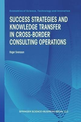 Success Strategies and Knowledge Transfer in Cross-Border Consulting Operations(English, Paperback, Svensson Roger)