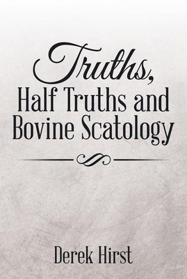 Truths, Half Truths and Bovine Scatology(English, Paperback, Hirst Derek)