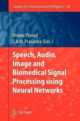 Speech, Audio, Image and Biomedical Signal Processing using Neural Networks(English, Paperback, unknown)