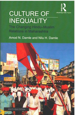 Culture of inequality: The Changing Hindu-Muslim Relations in Maharashtra(Paperback, Amod N. Damle, Nilu H. Damle)