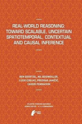 Real-World Reasoning: Toward Scalable, Uncertain Spatiotemporal, Contextual and Causal Inference(English, Paperback, Goertzel Ben)
