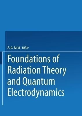 Foundations of Radiation Theory and Quantum Electrodynamics(English, Paperback, unknown)