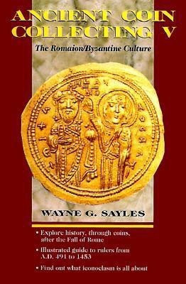 Ancient Coin Collecting: The Roman/Byzantine Culture v. 5(English, Hardcover, Sayles Wayne G.)