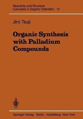 Organic Synthesis with Palladium Compounds(English, Paperback, Tsuji Jiro)