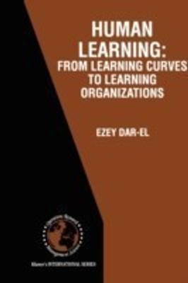 HUMAN LEARNING: From Learning Curves to Learning Organizations(English, Paperback, Dar-El Ezey M.)