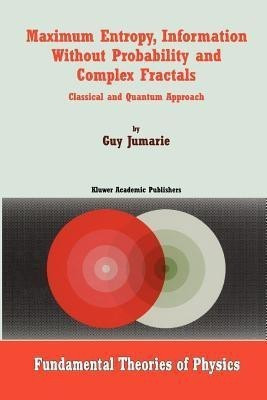 Maximum Entropy, Information Without Probability and Complex Fractals(English, Paperback, Jumarie Guy)