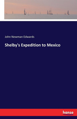 Shelby's Expedition to Mexico(English, Paperback, Edwards John Newman)
