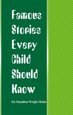 Famous Stories Every Child Should Know(English, Paperback, Mabie Ed. Hamilton Wright)