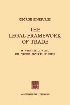 The Legal Framework of Trade between the USSR and the People's Republic of China(English, Paperback, Ginsburgs George)