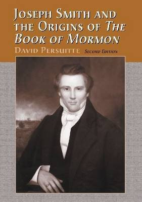 Joseph Smith and the Origins of The Book of Mormon, 2d ed.(English, Paperback, Persuitte David)