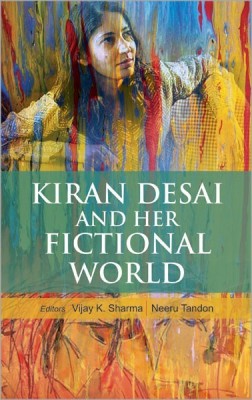 Kiran Desai and Her Fictional World(English, Hardcover, Sharma Vijay K.)