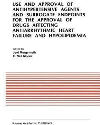 Use and Approval of Antihypertensive Agents and Surrogate Endpoints for the Approval of Drugs Affecting Antiarrhythmic Heart Failure and Hypolipidemia(English, Paperback, unknown)