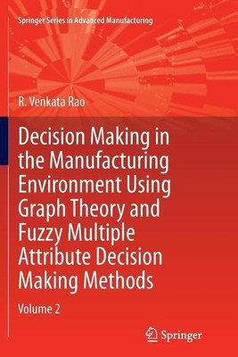 Decision Making in Manufacturing Environment Using Graph Theory and Fuzzy Multiple Attribute Decision Making Methods(English, Paperback, Rao R. Venkata)