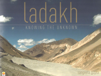 Ladakh: Knowing the Unknown  - Knowing the Unknown(English, Hardcover, Gupta Sangeeta)