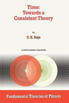Time: Towards a Consistent Theory(English, Paperback, Raju C.K.)
