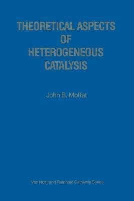 Theoretical Aspects of Heterogeneous Catalysis(English, Paperback, Moffat John B.)