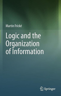 Logic and the Organization of Information(English, Hardcover, Fricke Martin)
