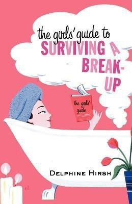 The Girls' Guide to Surviving a Break-Up(English, Paperback, Hirsh Delphine)
