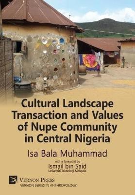 Cultural Landscape Transaction and Values of Nupe Community in Central Nigeria(English, Hardcover, Muhammad Isa Bala)