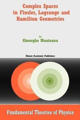 Complex Spaces in Finsler, Lagrange and Hamilton Geometries(English, Paperback, Munteanu Gheorghe)