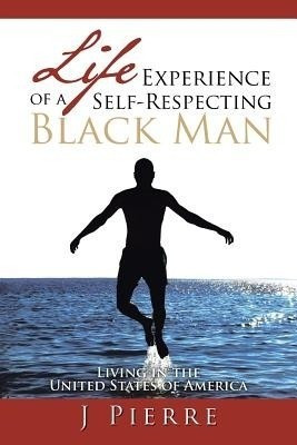Life Experience of a Self Respecting Black Man(English, Paperback, Pierre J)