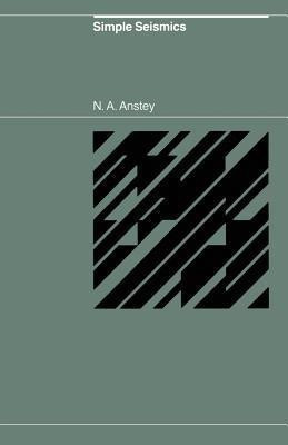 Simple Seismics for the petroleum geologist, the reservoir engineer, the well-log analyst, the processing technician, and the man in the field(English, Paperback, Anstey N.A.)