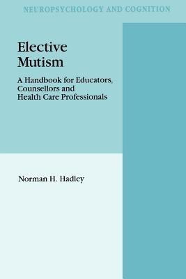 Elective Mutism: A Handbook for Educators, Counsellors and Health Care Professionals(English, Paperback, Hadley N.H.)